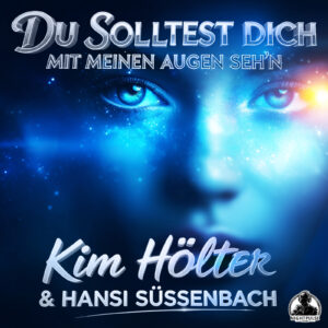 Kim Hölter & Hansi Süssenbach - Du solltest Dich mit Meinen Augen sehn